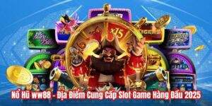 Nổ Hũ WW88 - Địa Điểm Cung Cấp Slot Game Hàng Đầu 2025